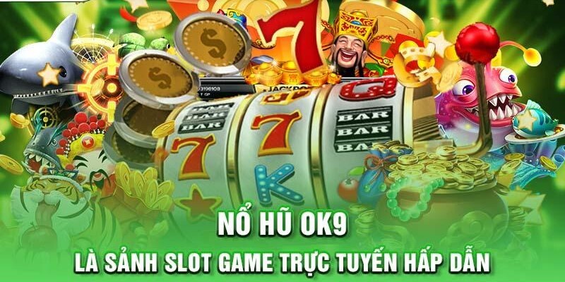 Đăng Ký OK9 3 Chơi nổ hũ tìm cơ hội rinh thưởng Jackpot khổng lồ